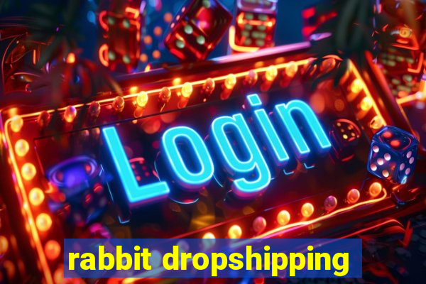 rabbit dropshipping